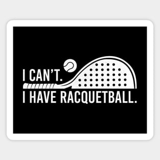 Cool Racquetball Coach With Saying I Can't I Have Racquetball Magnet